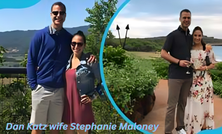 Dan Katz Wife Stephanie Maloney